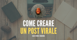 Post virale: Come si crea?