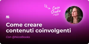 Come creare contenuti coinvolgenti: caso studio