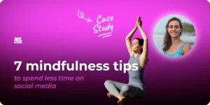 7 mindfulness tips to spend less time on social media